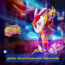 globo absolutamente sobretudo